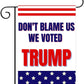 Don’t Blame Us We Voted Trump 12"x18" Garden Flag - LiberTee Shirts