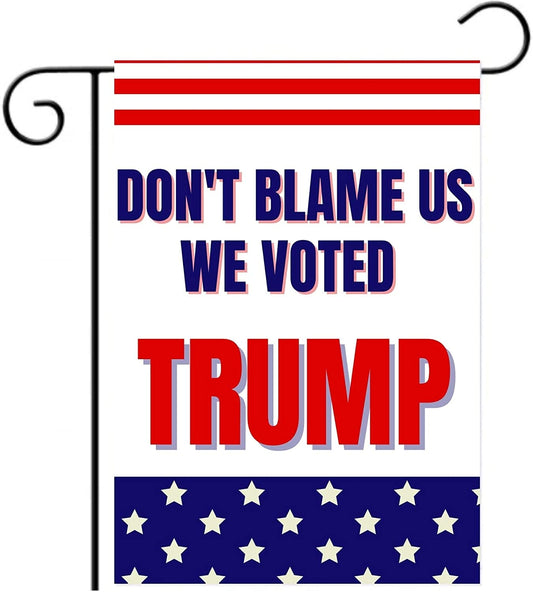 Don’t Blame Us We Voted Trump 12"x18" Garden Flag - LiberTee Shirts