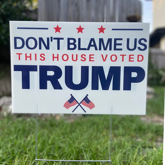 Don't Blame Us This House Voted Trump 18"x12" Double-Sided Yard Sign - LiberTee Shirts