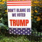 Don’t Blame Us We Voted Trump 12"x18" Garden Flag - LiberTee Shirts