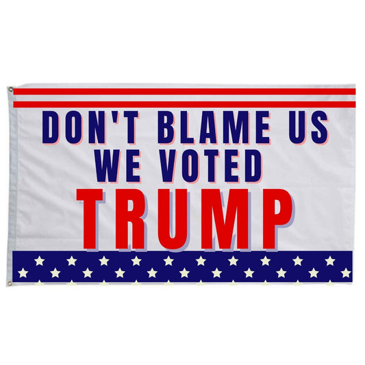 Don't Blame Us We Voted Trump 3x5 Flag - LiberTee Shirts