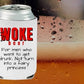 Don't Drink Woke Can Holder